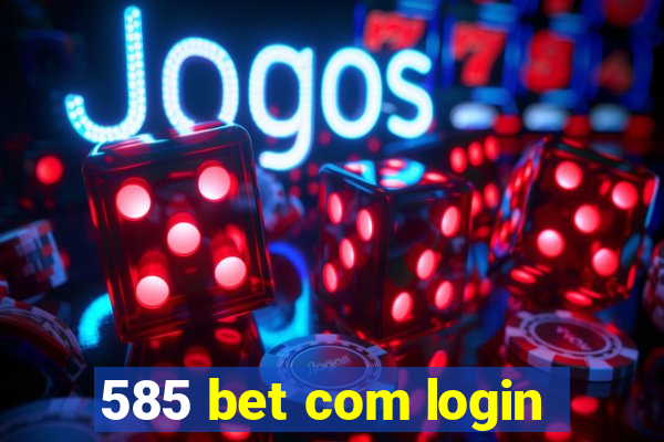 585 bet com login